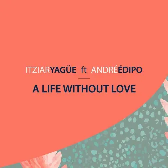 A Life Without Love by Itziar Yagüe