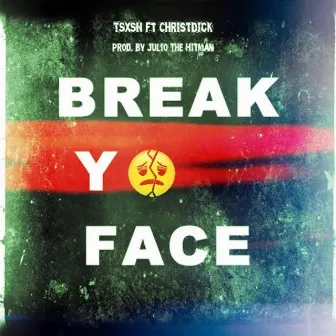 Break Yo Face by Tsxsn