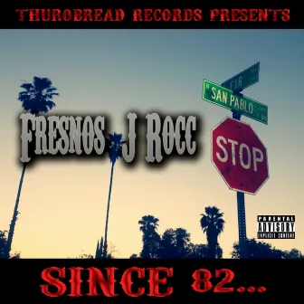 Since 82 by Fresnos J Rocc