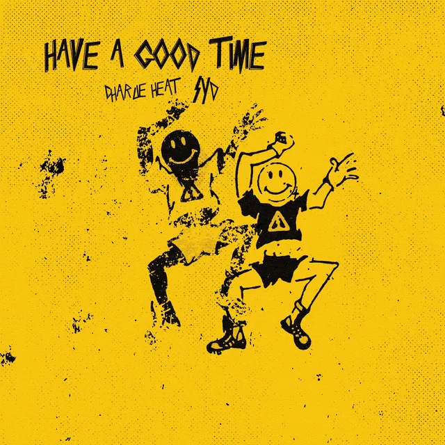 HAVE A GOOD TIME