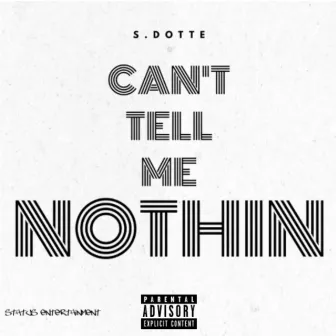 Can't Tell Me Nothin by S.Dotte