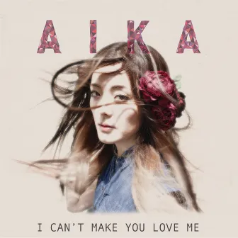 I Can't Make You Love Me by AIKA