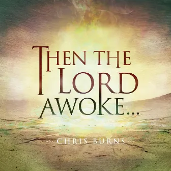 Then the Lord Awoke... by Chris Burns