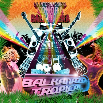 Balkanazo Tropical by La Internacional Sonora Balkanera