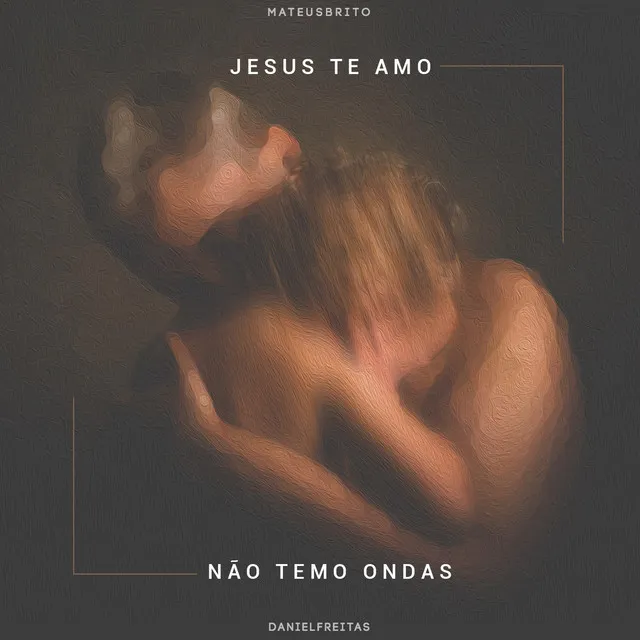 Jesus Te Amo / Não Temo Ondas (Ao Vivo)