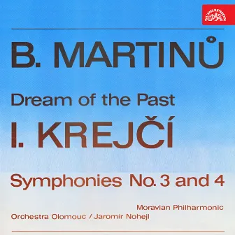 B. Martinů: Dream of the Past – I. Krejčí: Symphonies No. 3 and 4 by Jaromír Nohejl