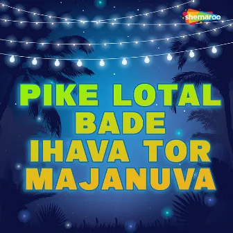 Pike Lotal Bade Ihava Tor Majanuva by 