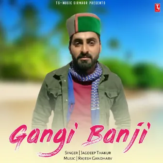 Gangi Banji by Jagdeep Thakur