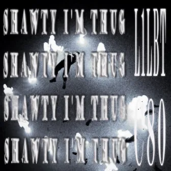 SHAWTY I‘M THUG by C80