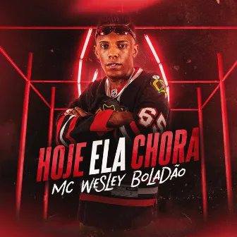 Hoje Ela Chora by Mc Wesley Boladão