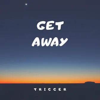 Get Away by Trigger