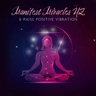 Manifest Miracles HZ & Raise Positive Vibration by Mrs Clara