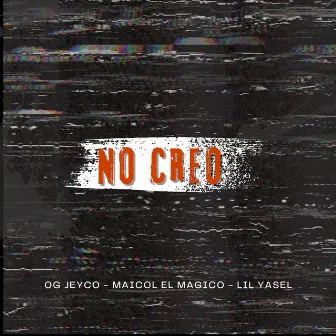 No Creo by Maicol El Magico