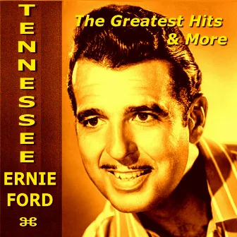 Tennessee Ernie Ford - The Greatest Hits & More by Tennessee Ernie Ford