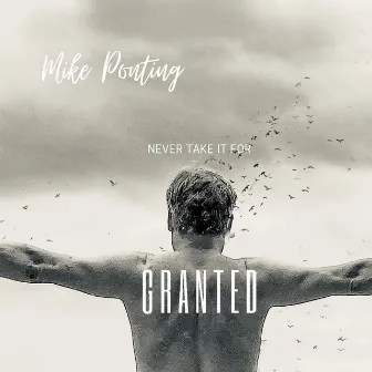 Never Take it for Granted by Mike Ponting