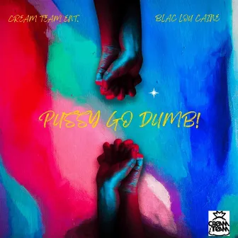 Pussy Go Dumb! by Blac Lou Caine