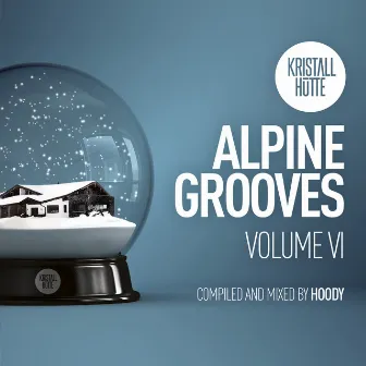 Alpine Grooves, Vol. 6 (Kristallhütte) by Hoody