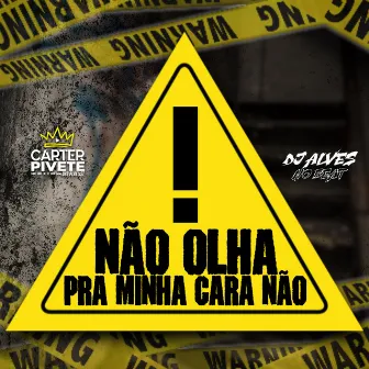 Não Olha pra Minha Cara Não by Dj Alves no Beat