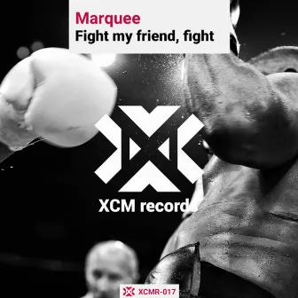 Fight My Friend, Fight by Marquee