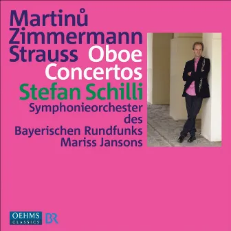 Martinu, B. / Zimmermann, B.A. / Strauss, R.: Oboe Concertos by Stefan Schilli