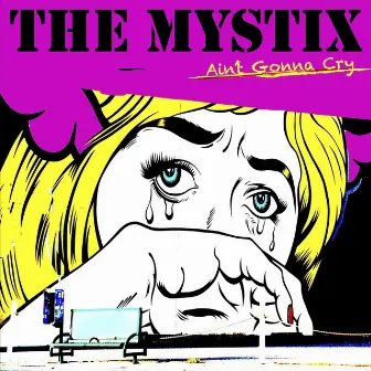 Ain't Gonna Cry by The Mystix