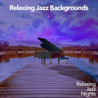 Relaxing Jazz Backgrounds by Relaxing Jazz Nights