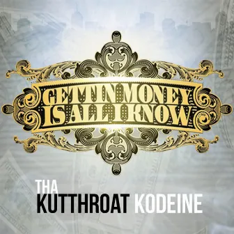 Gettin' Money Is All I Know by Thakutthroat Kodeine