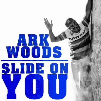 Slide On You by Ark Woods