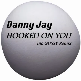 Hooked On You by Danny Jay