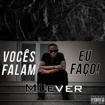 Vocês Falam Eu Faço by M.Lever