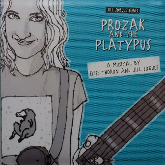 Jill Sobule Sings Prozak and the Platypus by Jill Sobule