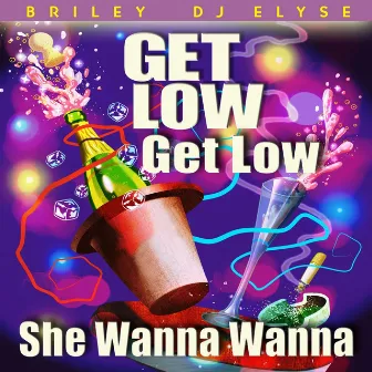 Get Low Get Low (She Wanna Wanna) by Briley