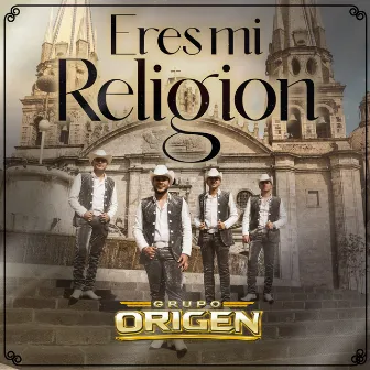 Eres Mi Religion by Grupo Origen