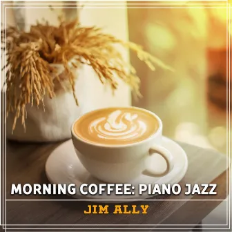 Morning Coffee: Piano Jazz by Jim Ally