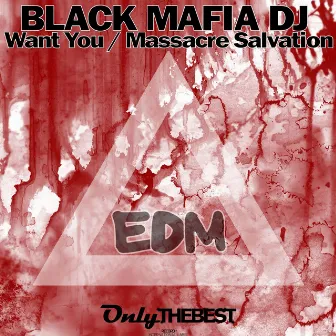 Want You / Massacre Salvation by Black Mafia DJ