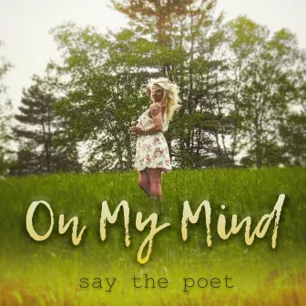 On My Mind by Say The Poet