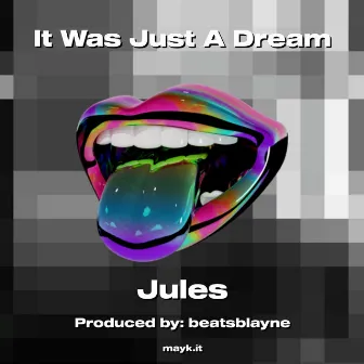 It Was Just A Dream by Jules