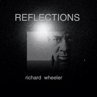 Reflections by Richard Wheeler