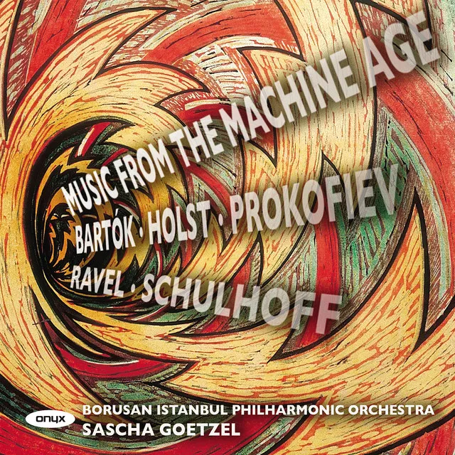 Prokofiev, Bartók, Schulhoff, Holst & Ravel: Music of the Machine Age