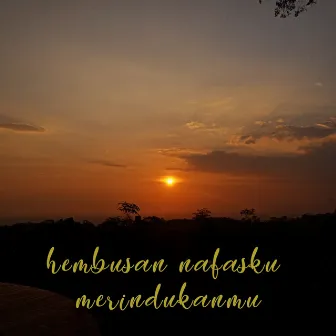 Hembusan Nafasku Merindukanmu by Langit Sore