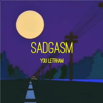 SADGASM by You Letrham