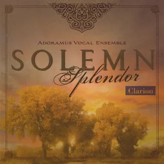 Solemn Splendor by Adoramus Vocal Ensemble