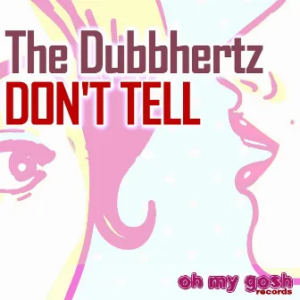 Don't Tell by The Dubbhertz