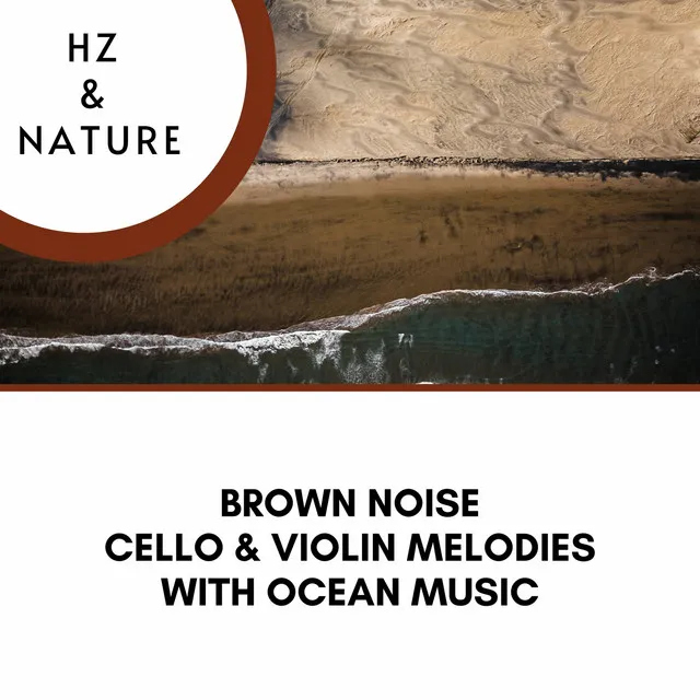 Brown Noise and Cello & Violin Melodies with Ocean Music