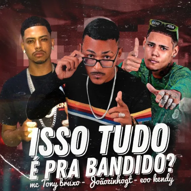 Isso Tudo É pra Bandido