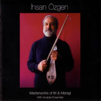 Masterworks of Itri & Meragi by Ihsan Özgen