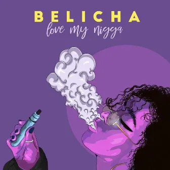 Love My Nigga by Belicha