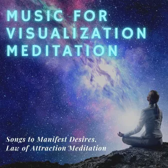 Music for Visualization Meditation: Songs to Manifest Desires, Law of Attraction Meditation by Vibrational Healing