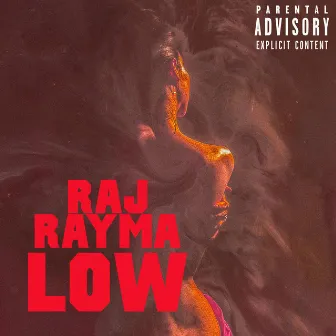 LOW by Raj Rayma