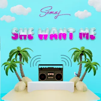 She Want Me by Semaj